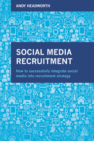 Social Media Recruitment (How to Successfully Integrate Social Media into Recruitment Strategy) by Andy Headworth, 9780749479213
