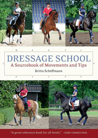 Dressage School (A Sourcebook of Movements and Tips Second Edition) by Britta Schoffmann, 9781570769238