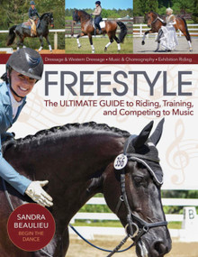Freestyle (The Ultimate Guide to Riding, Training, and Competing to Music) by Sandra Beaulieu, 9781570769306