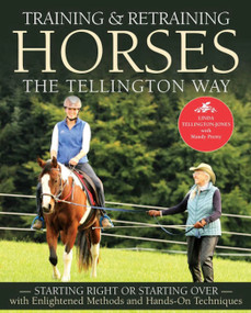Training and Retraining Horses the Tellington Way (Starting Right Now or Starting Over with Enlightened Methods and Hands-On Techniques) by Linda Tellington-Jones, 9781570769375