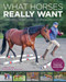 What Horses Really Want (Unlocking the Secrets to Trust, Cooperation, and Reliability) by Lynn Acton, 9781570769450