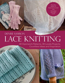 Lace Knitting (40 Openwork Patterns, 30 Lovely Projects, Countless Ideas & Inspiration) by Denise Samson, 9781570769511