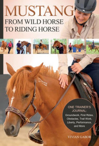 Mustang: From Wild Horse to Riding Horse by Vivian Gabor, 9781570769740