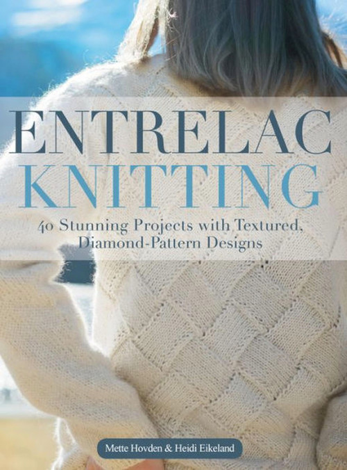 Entrelac Knitting (40 Stunning Projects with Textured, Diamond-Pattern Designs) by Mette Hovden, 9781570769757