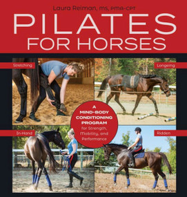 Pilates for Horses (A Mind-Body Conditioning Program for Strength, Mobility, and Performance) by Laura Reiman, 9781570769788