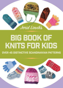 Jorid Linvik's Big Book of Knits for Kids (Over 45 Distinctive Scandinavian Patterns) by Jorid Linvik, 9781570769863