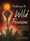 Awakening the Wild Feminine (Journey Through the Seasons of Womanhood and Return to the Wisdom Within) by Tara Isis Gerris, 9781577156529