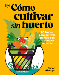 Cómo cultivar sin huerto (Grow Your Groceries) (Spanish Edition) by Simon Akeroyd, 9798217312863