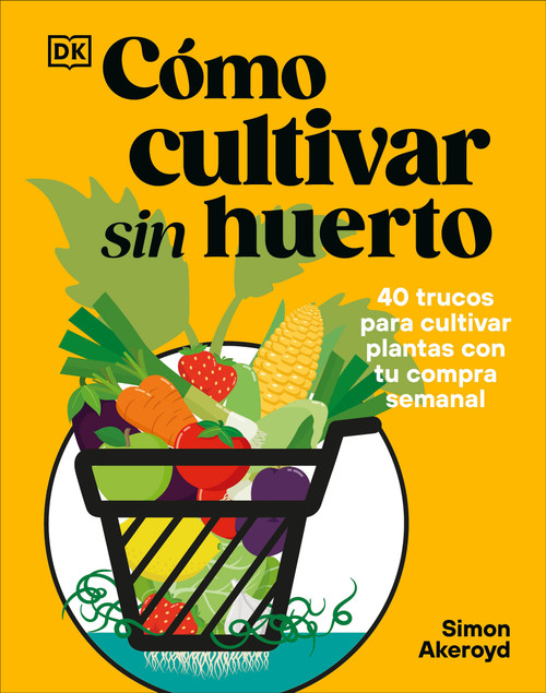 Cómo cultivar sin huerto (Grow Your Groceries) (Spanish Edition) by Simon Akeroyd, 9798217312863