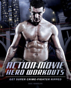 Action Movie Hero Workouts (Get Super Crime-Fighter Ripped) by Dave Randolph, 9781612430638