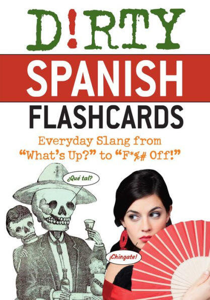 Dirty Spanish Flash Cards (Everyday Slang From What's Up? to F*%# Off!) by Ulysses Press, 9781612431109