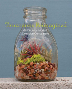 Terrariums Reimagined (Mini Worlds Made in Creative Containers) by Kat Geiger, 9781612431765