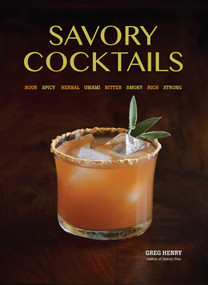 Savory Cocktails (Sour Spicy Herbal Umami Bitter Smoky Rich Strong) by Greg Henry, 9781612432229