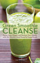 Green Smoothie Cleanse (Detox, Lose Weight and Maximize Good Health with the World's Most Powerful Superfoods) by Lisa Sussman, 9781612432670