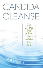 Candida Cleanse (The 21-Day Diet to Beat Yeast and Feel Your Best) by Sondra Forsyth, 9781612433059