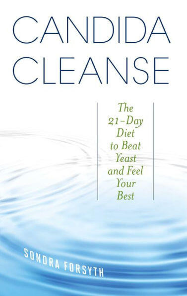 Candida Cleanse (The 21-Day Diet to Beat Yeast and Feel Your Best) by Sondra Forsyth, 9781612433059