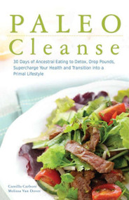 Paleo Cleanse (30 Days of Ancestral Eating to Detox, Drop Pounds, Supercharge Your Health and Transition into a Primal Lifestyle) by Camilla Carboni, Melissa Van Dover, 9781612433929