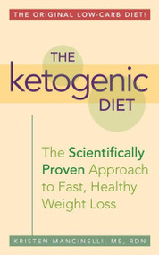 The Ketogenic Diet (A Scientifically Proven Approach to Fast, Healthy Weight Loss) by Kristen Mancinelli, 9781612433943