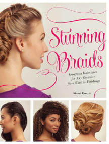 Stunning Braids (Step-by-Step Guide to Gorgeous Statement Hairstyles) by Monae Everett, 9781612434568
