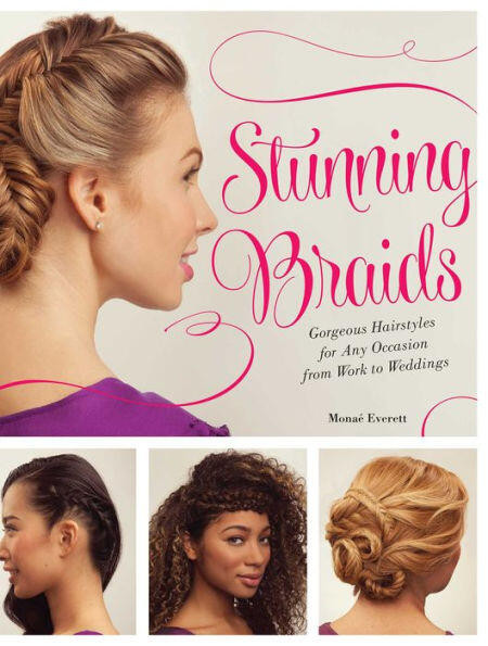 Stunning Braids (Step-by-Step Guide to Gorgeous Statement Hairstyles) by Monae Everett, 9781612434568