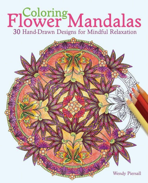Coloring Flower Mandalas (30 Hand-drawn Designs for Mindful Relaxation) by Wendy Piersall, 9781612434575