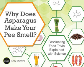 Why Does Asparagus Make Your Pee Smell? (Fascinating Food Trivia Explained with Science) by Andy Brunning, 9781612435510