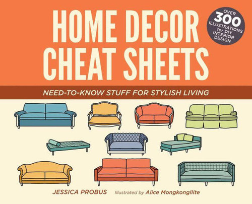 Home Decor Cheat Sheets (Need-to-Know Stuff for Stylish Living) by Jessica Probus, Alice Mongkongllite, 9781612435541