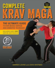 Complete Krav Maga (The Ultimate Guide to Over 250 Self-Defense and Combative Techniques) by Darren Levine, John Whitman, 9781612435589