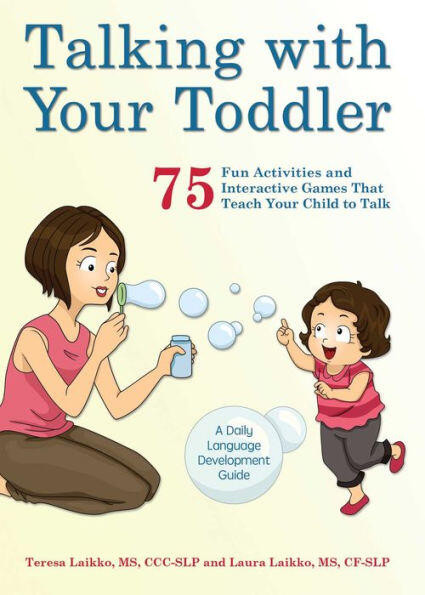 Talking with Your Toddler (75 Fun Activities and Interactive Games that Teach Your Child to Talk) by Teresa Laikko, Laura Laikko, 9781612435718