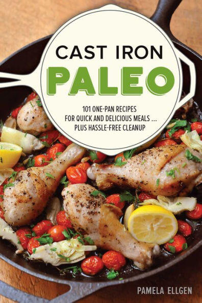 Cast Iron Paleo (101 One-Pan Recipes for Quick-and-Delicious Meals plus Hassle-free Cleanup) by Pamela Ellgen, 9781612436401