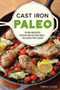 Cast Iron Paleo (101 One-Pan Recipes for Quick-and-Delicious Meals plus Hassle-free Cleanup) by Pamela Ellgen, 9781612436401
