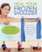 Heal Your Frozen Shoulder (An At-Home Rehab Program to End Pain and Regain Range of Motion) by Dr. Karl Knopf, 9781612436432