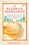 The Beeswax Workshop (How to Make Your Own Natural Candles, Cosmetics, Cleaners, Soaps, Healing Balms and More) by Chris Dalziel, 9781612436487