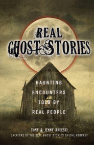 Real Ghost Stories (Haunting Encounters Told by Real People) by Tony Brueski, Jenny Brueski, 9781612437156