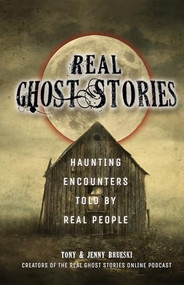 Real Ghost Stories (Haunting Encounters Told by Real People) by Tony Brueski, Jenny Brueski, 9781612437156