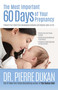 The Most Important 60 Days of Your Pregnancy (Prevent Your Child from Developing Diabetes and Obesity Later in Life) by Dr. Pierre Dukan, 9781612437293