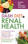 DASH Diet for Renal Health (A Customized Program to Improve Your Kidney Function based on America's Top Rated Diet) by Sara Monk Rivera, Kristin Diversi, 9781612437842