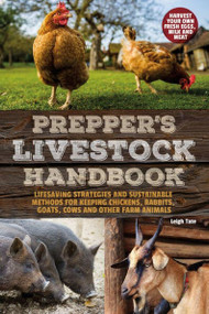 Prepper's Livestock Handbook (Lifesaving Strategies and Sustainable Methods for Keeping Chickens, Rabbits, Goats, Cows and other Farm Animals) by Leigh Tate, 9781612437958