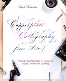 Copperplate Calligraphy from A to Z (A Step-by-Step Workbook for Mastering Elegant, Pointed-Pen Lettering) by Sarah Richardson, 9781612438634