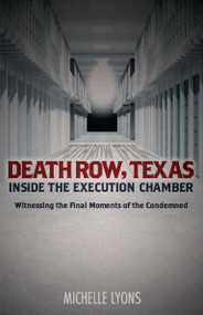 Death Row, Texas: Inside the Execution Chamber (Witnessing the Final Moments of the Condemned) by Michelle Lyons, 9781612438764