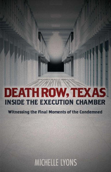 Death Row, Texas: Inside the Execution Chamber (Witnessing the Final Moments of the Condemned) by Michelle Lyons, 9781612438764