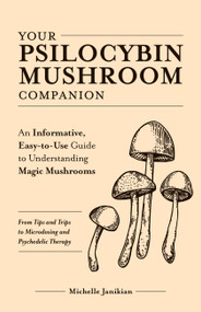Your Psilocybin Mushroom Companion by Michelle Janikian, 9781612439471