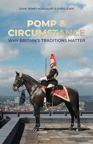 Pomp and Circumstance (Why Britain's Traditions Matter) by Penny Mordaunt, Chris Lewis, 9781785909948