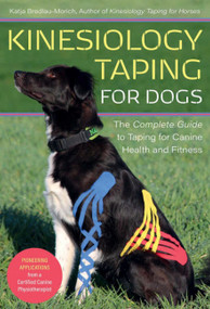 Kinesiology Taping for Dogs (The Complete Guide to Taping for Canine Health and Fitness) by Katja Bredlau-morich, 9781646010226