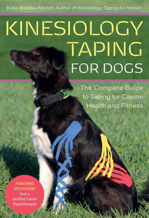 Kinesiology Taping for Dogs (The Complete Guide to Taping for Canine Health and Fitness) by Katja Bredlau-morich, 9781646010226