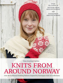 Knits from Around Norway (Over 40 Traditional Knitting Patterns Inspired by Norwegian Folk-Art Collections) by Nina Granlund Saether, 9781646010479