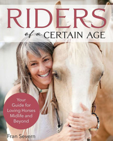 Riders of a Certain Age (Your Guide for Loving Horses Midlife and Beyond) by Fran Severn, 9781646010493