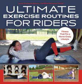 Ultimate Exercise Routines for Riders (Fitness That Fits a Horse-Crazy Lifestyle) by Laura Crump Anderson, 9781646010769