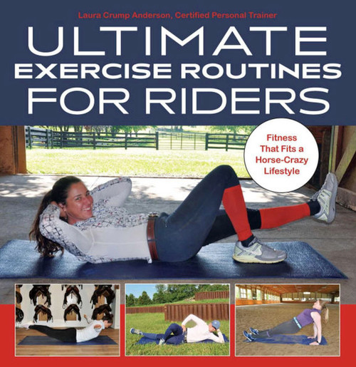 Ultimate Exercise Routines for Riders (Fitness That Fits a Horse-Crazy Lifestyle) by Laura Crump Anderson, 9781646010769