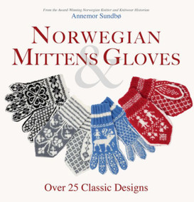 Norwegian Mittens and Gloves (Over 25 Classic Designs) by Annemor Sundbo, 9781646010929